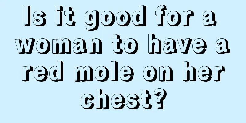 Is it good for a woman to have a red mole on her chest?