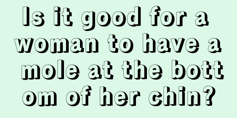 Is it good for a woman to have a mole at the bottom of her chin?