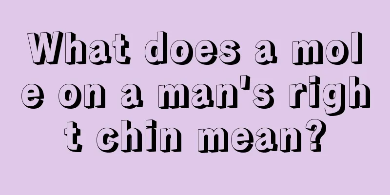 What does a mole on a man's right chin mean?