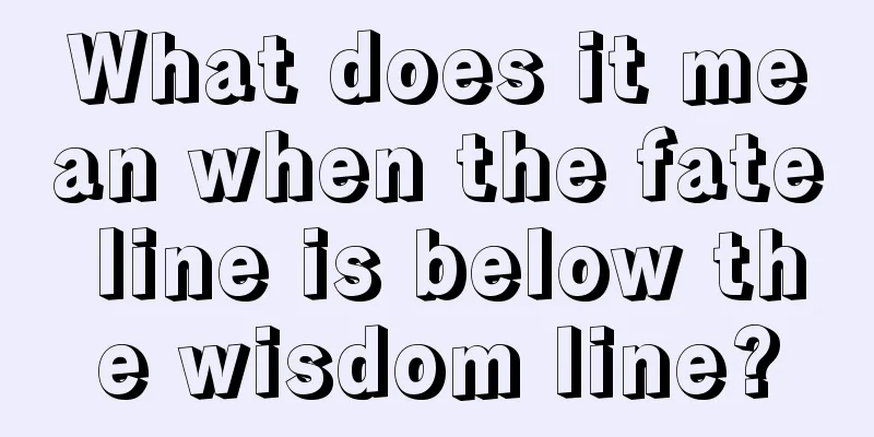 What does it mean when the fate line is below the wisdom line?