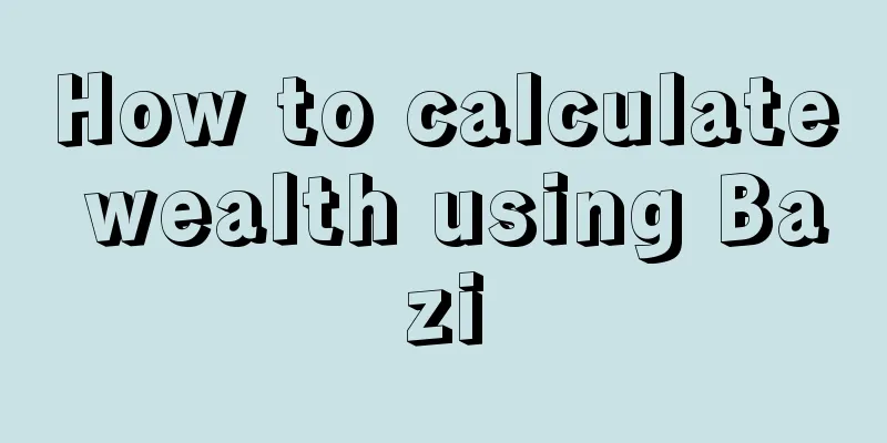 How to calculate wealth using Bazi