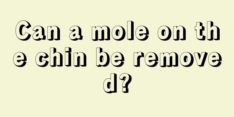 Can a mole on the chin be removed?