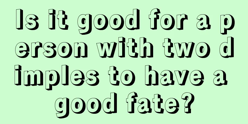 Is it good for a person with two dimples to have a good fate?