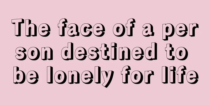 The face of a person destined to be lonely for life