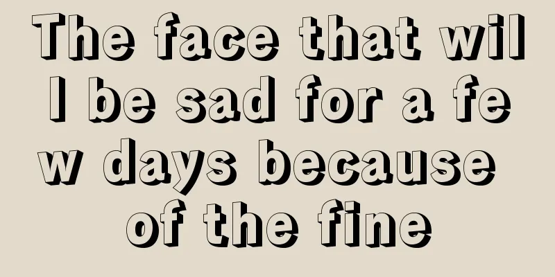 The face that will be sad for a few days because of the fine