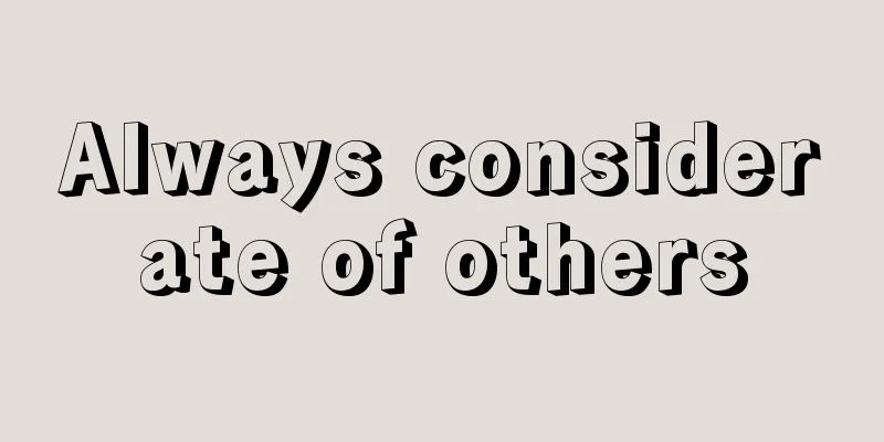 Always considerate of others