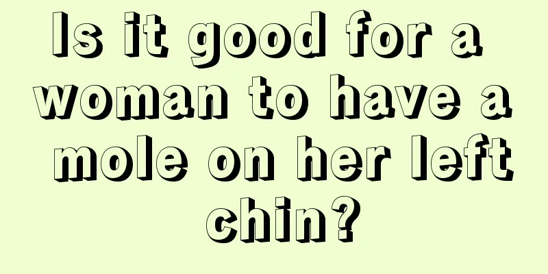 Is it good for a woman to have a mole on her left chin?