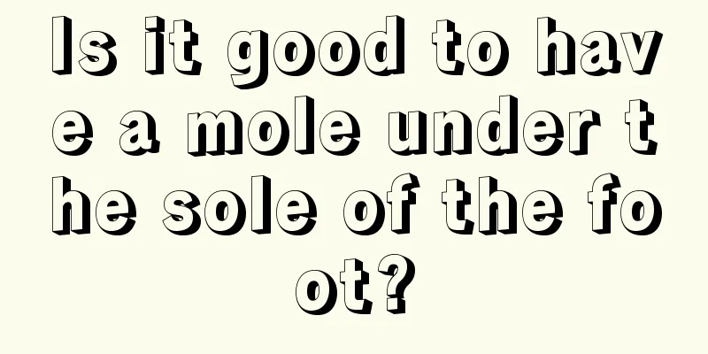 Is it good to have a mole under the sole of the foot?