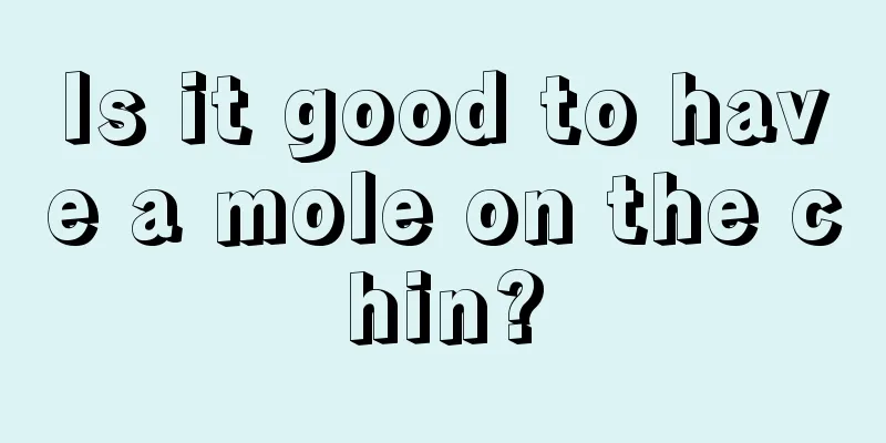 Is it good to have a mole on the chin?