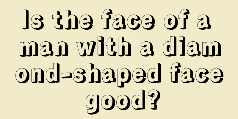 Is the face of a man with a diamond-shaped face good?