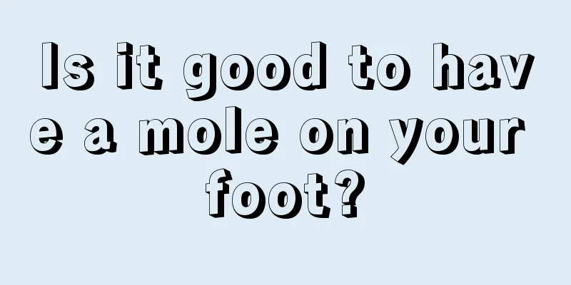 Is it good to have a mole on your foot?