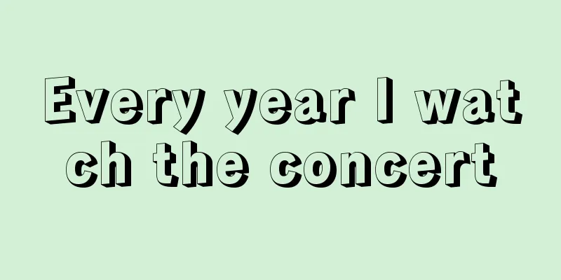 Every year I watch the concert