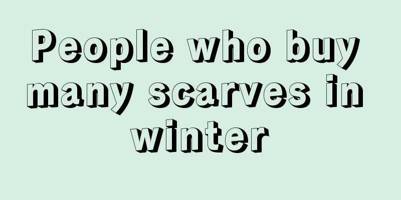 People who buy many scarves in winter