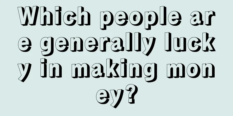 Which people are generally lucky in making money?