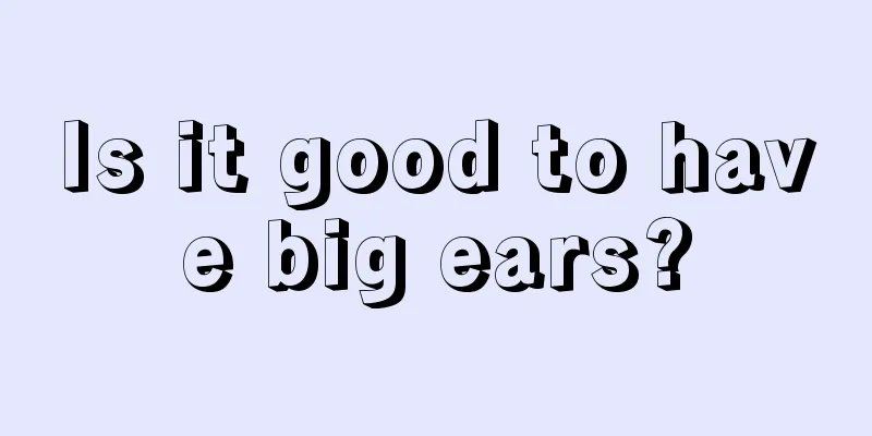 Is it good to have big ears?