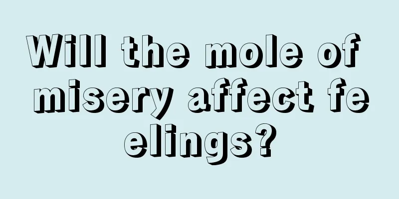 Will the mole of misery affect feelings?