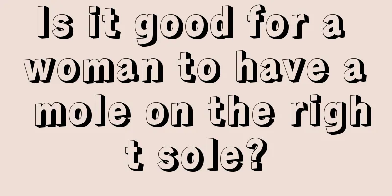 Is it good for a woman to have a mole on the right sole?