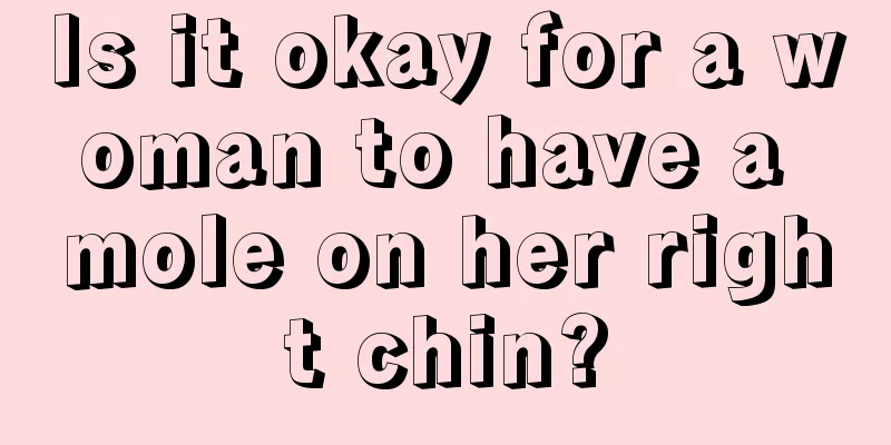 Is it okay for a woman to have a mole on her right chin?