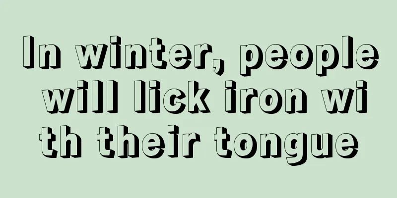 In winter, people will lick iron with their tongue