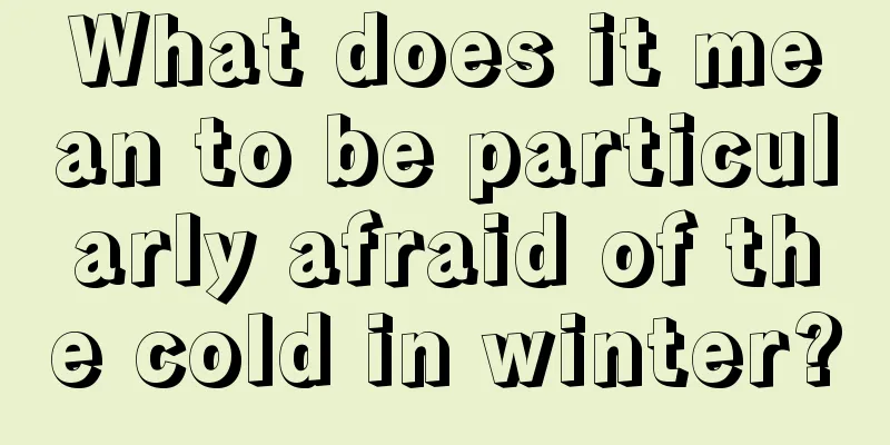 What does it mean to be particularly afraid of the cold in winter?
