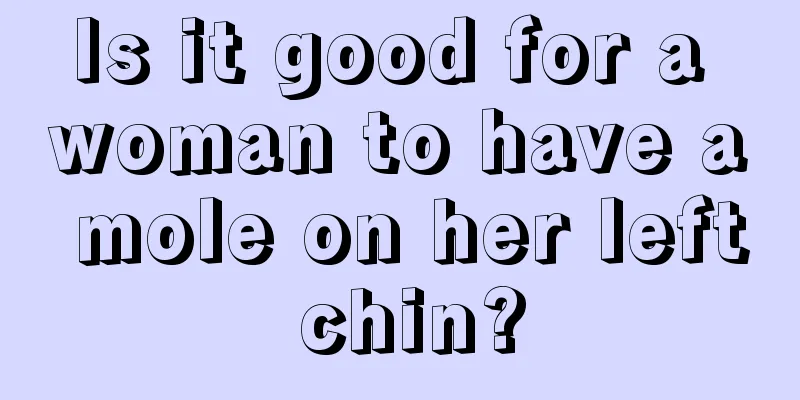 Is it good for a woman to have a mole on her left chin?
