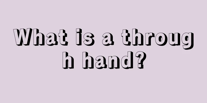 What is a through hand?