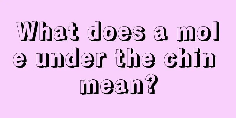 What does a mole under the chin mean?