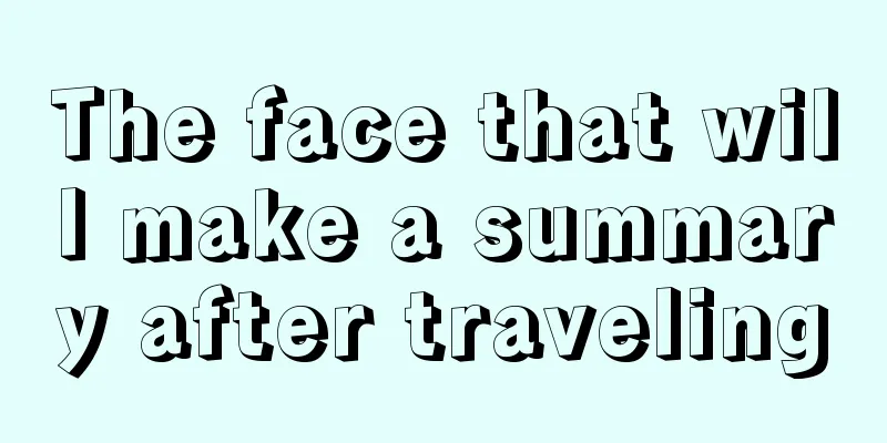 The face that will make a summary after traveling