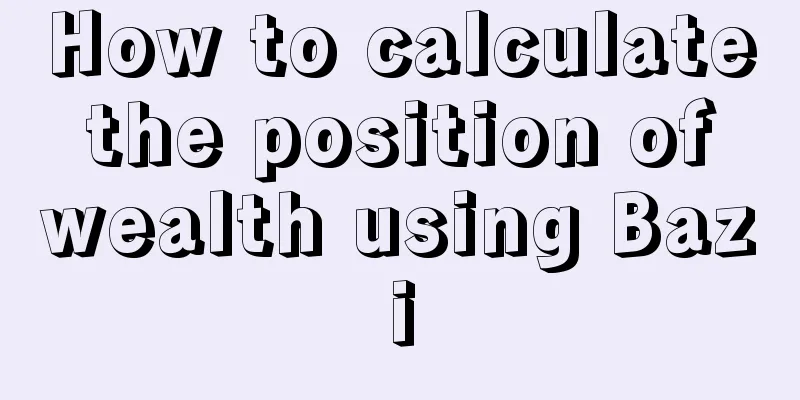 How to calculate the position of wealth using Bazi