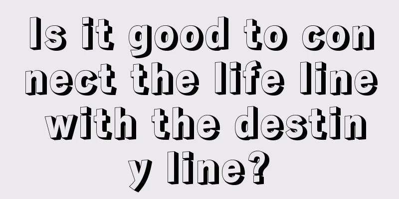 Is it good to connect the life line with the destiny line?