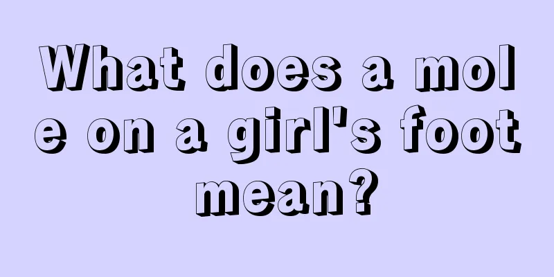 What does a mole on a girl's foot mean?