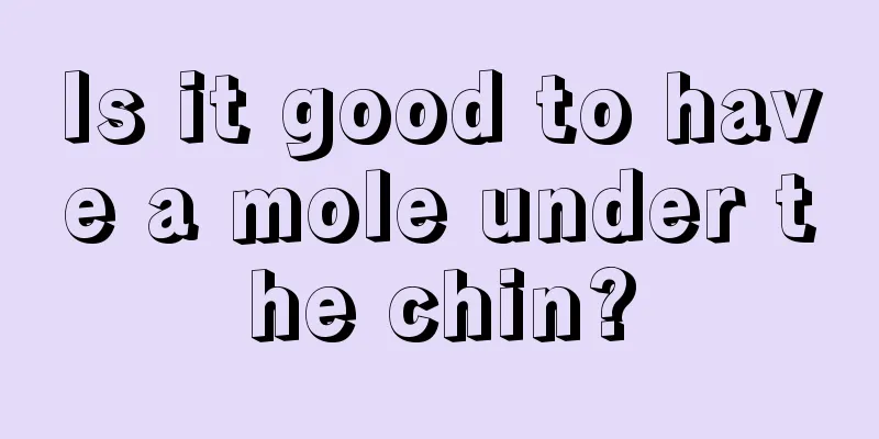 Is it good to have a mole under the chin?