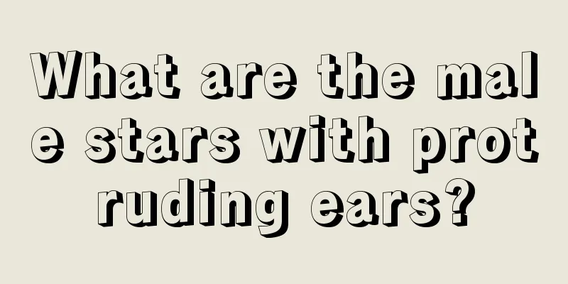 What are the male stars with protruding ears?