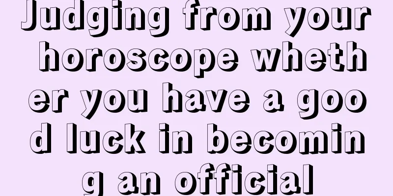 Judging from your horoscope whether you have a good luck in becoming an official