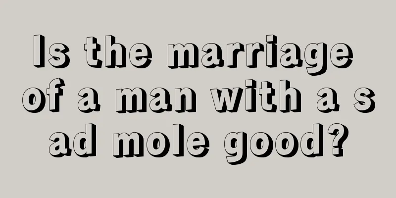 Is the marriage of a man with a sad mole good?