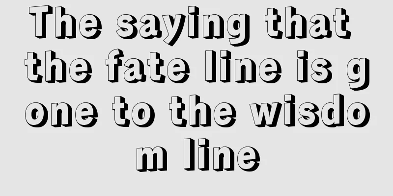 The saying that the fate line is gone to the wisdom line