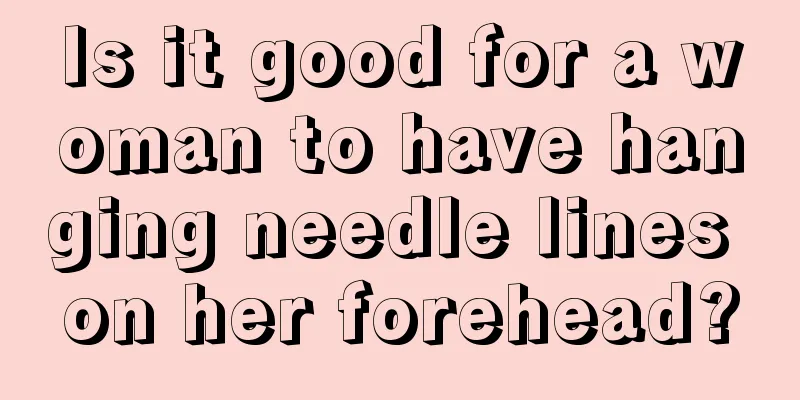 Is it good for a woman to have hanging needle lines on her forehead?