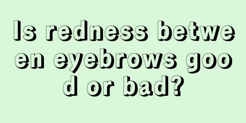 Is redness between eyebrows good or bad?