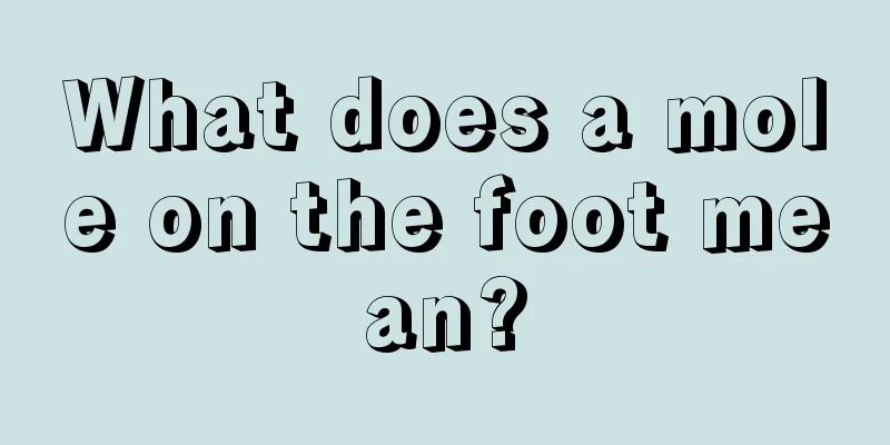 What does a mole on the foot mean?