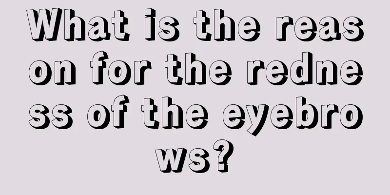 What is the reason for the redness of the eyebrows?