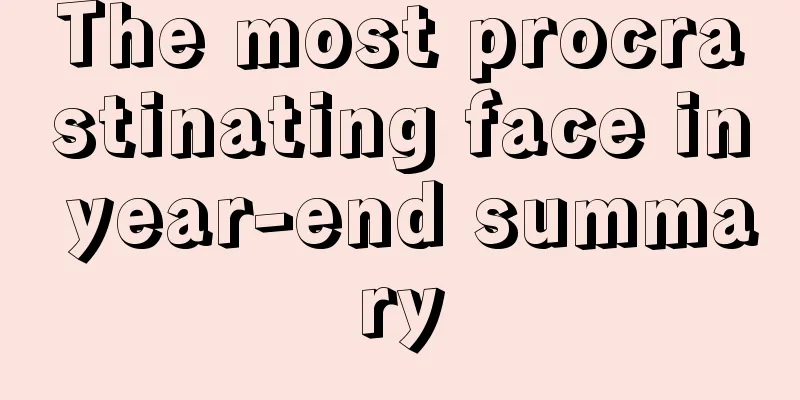 The most procrastinating face in year-end summary