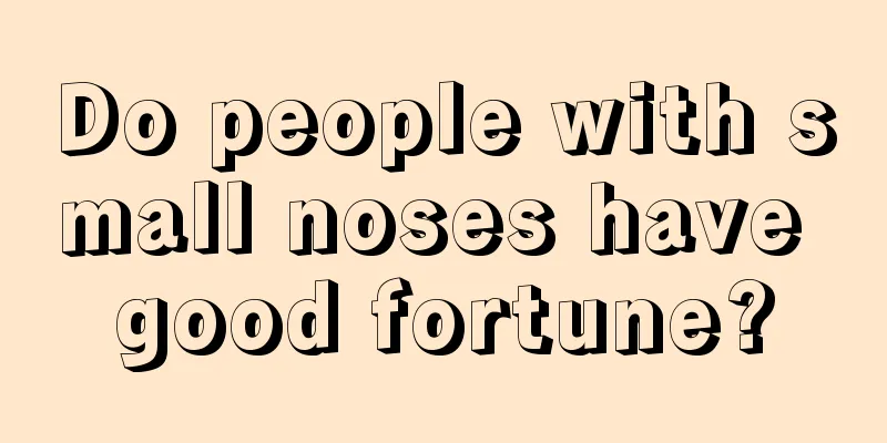 Do people with small noses have good fortune?