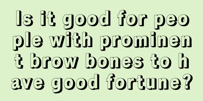 Is it good for people with prominent brow bones to have good fortune?