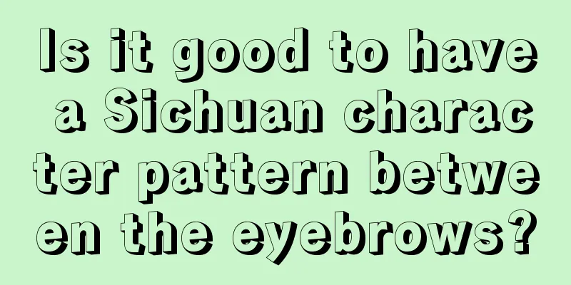 Is it good to have a Sichuan character pattern between the eyebrows?