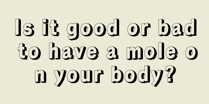 Is it good or bad to have a mole on your body?