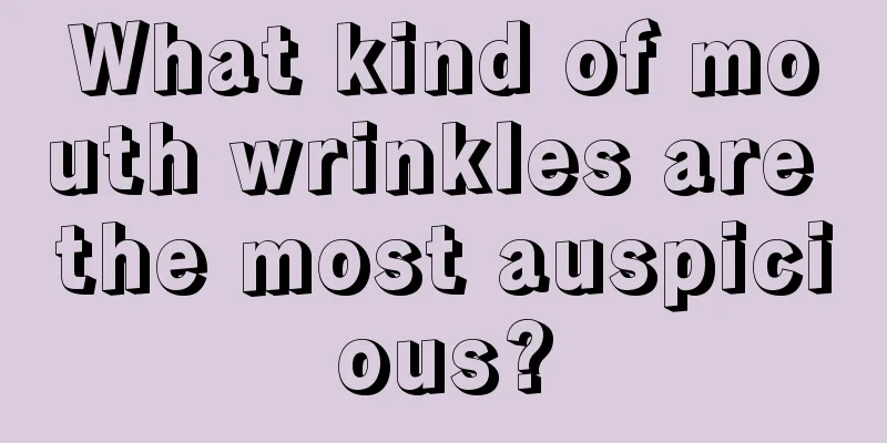 What kind of mouth wrinkles are the most auspicious?