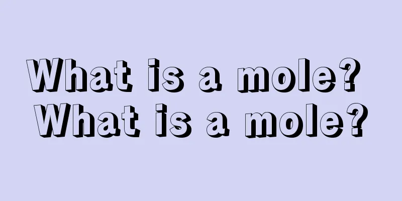 What is a mole? What is a mole?