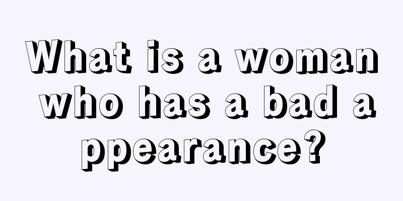 What is a woman who has a bad appearance?