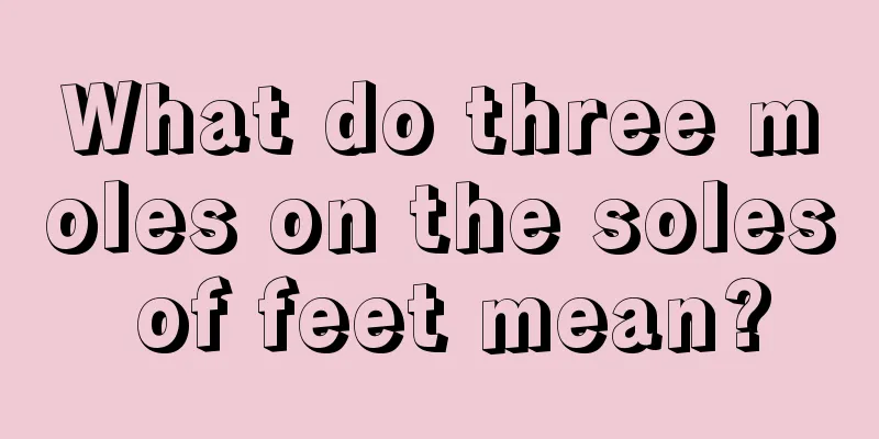 What do three moles on the soles of feet mean?