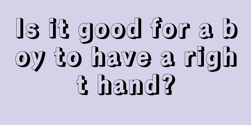 Is it good for a boy to have a right hand?